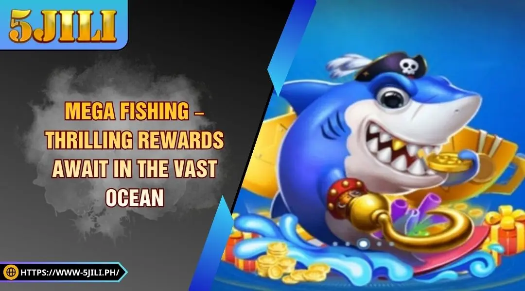 Mega Fishing – Thrilling Rewards Await in the Vast Ocean