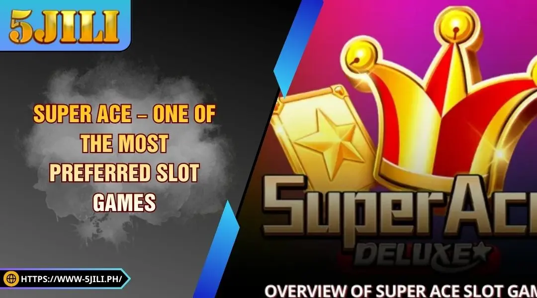 Super Ace – One of the Most Preferred Slot Games at 5JILI