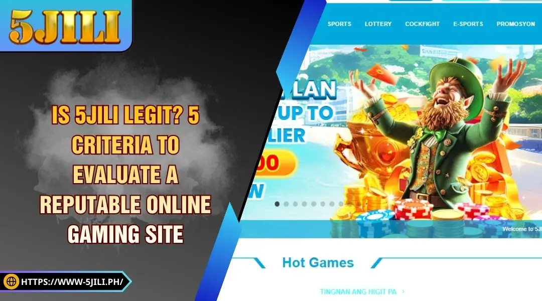 Is 5JILI legit? 5 Criteria to Evaluate a Reputable Online Gaming Site